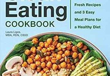 The Complete Clean Eating Cookbook 200 Fresh Recipes and 3 Easy Meal Plans for a Healthy Diet